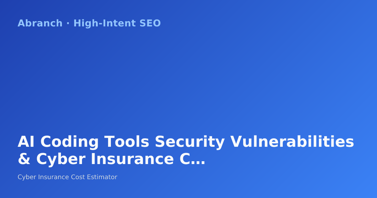 AI Coding Tools Security Vulnerabilities & Cyber Insurance Coverage in 2026