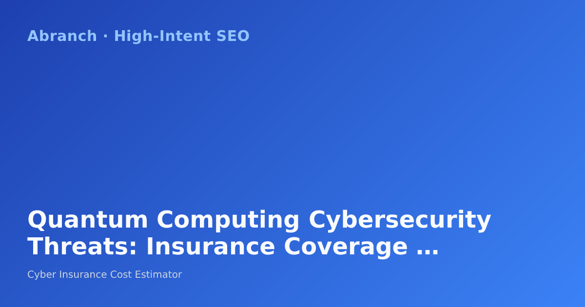 Quantum Computing Cybersecurity Threats: Insurance Coverage Guide 2026
